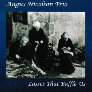 Angus Nicolson Trio - Lasses That Baffle Us